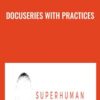 DocuSeries with Practices - Super Human