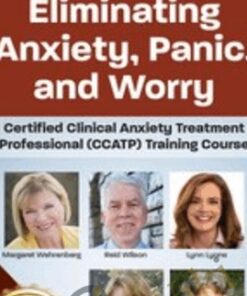Eliminating Anxiety, Panic, and Worry: Certified Clinical Anxiety Treatment Professional (CCATP) Training Course - Margaret Wehrenberg & Others