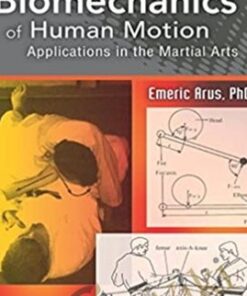 Biomechanics of Human Motion: Applications in the Martial Arts - Emeric Arus