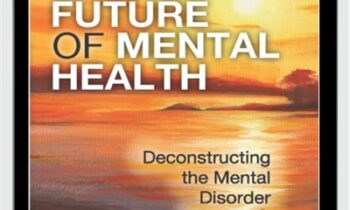 The Future of Mental Health - Deconstructing the Mental Disorder Paradigm - Eric Maisel