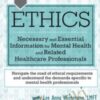 Ethics: Necessary and Essential Information for Mental Health and Related Healthcare Professionals - Lee Anne Wichmann & Teresa Kintigh