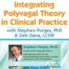 Integrating Polyvagal Theory in Clinical Practice with Stephen Porges, PhD & Deb Dana, LCSW