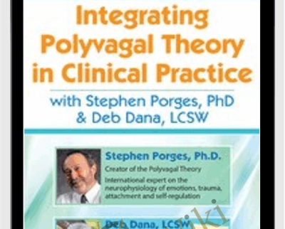 Integrating Polyvagal Theory in Clinical Practice with Stephen Porges, PhD & Deb Dana, LCSW