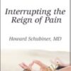 Interrupting the Reign of Pain - Howard Schubiner