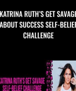 Katrina Ruth’s Get Savage About Success Self-Belief Challenge - Katrina Ruth