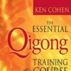 The Essential QiGong Training Course - Ken Cohen