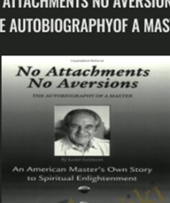 No Attachments No Aversions - THE AUTOBIOGRAPHYOF A MASTER - Lester Levenson