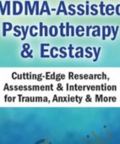 MDMA-Assisted Psychotherapy & Ecstasy: Cutting-Edge Research, Assessment & Intervention for Trauma, Anxiety & More