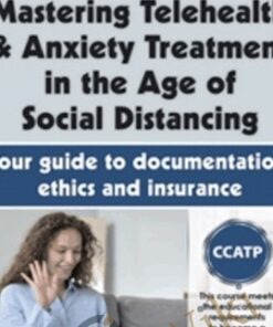 Mastering Telehealth & Anxiety Treatment in the Age of Social Distancing: Your guide to documentation, ethics and insurance - Catherine M. Pittman & Joni Gilbertson