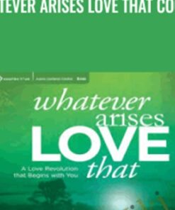 Whatever Arises Love That Course - Matt Kahn