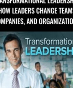 Transformational Leadership: How Leaders Change Teams, Companies, and Organizations - Michael A. Roberto