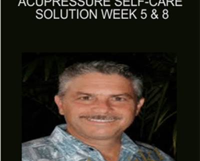 Acupressure Self-Care Solution Week 5 & 8 - Micheal Reed Gach