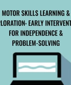 Motor Skills Learning & Exploration: Early Intervention For Independence & Problem-Solving - Paula Cox