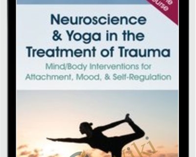 Neuroscience & Yoga in the Treatment of Trauma: Mind/Body Interventions for Attachment, Mood, & Self-Regulation - Irina Diyankova & Debra Premashakti Alvis