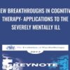 New Breakthroughs in Cognitive Therapy: Applications to the Severely Mentally Ill - Aaron Beck & Judith Beck
