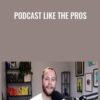 Podcast Like The Pros - Jay Clouse