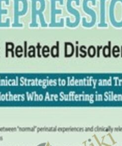 Postpartum Depression & Related Disorders: Clinical Strategies to Identify and Treat Mothers Who Are Suffering in Silence - Hilary Waller