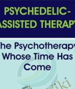Psychedelic-Assisted Therapy: The Psychotherapy Whose Time Has Come - Janis Phelps