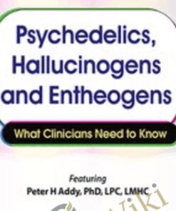 Psychedelics, Hallucinogens and Entheogens: What Clinicians Need to Know - Peter H Addy