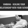 Vandana - Healing Your Relationship With Your Father - RICH Healing