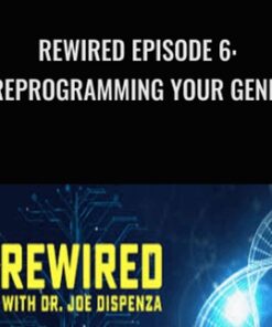 Rewired Episode 6: Reprogramming Your Genes - Joe Dispenza