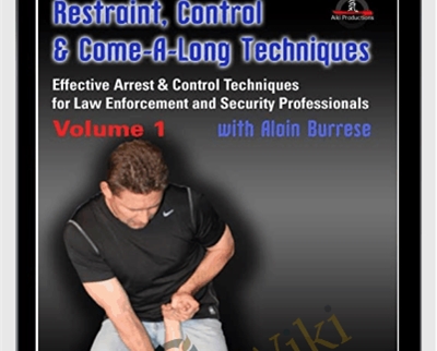 Restraint, Control & Come-A-Long Techniques: Effective Arrest & Control Techniques for Law Enforcement and Security Professionals Volumes 1