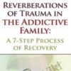 Reverberations of Trauma in the Addictive Family: A 7-Step Process of Recovery - Claudia Black