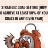 Strategic Goal-Setting (How To Achieve At Least 50% Of Your Goals In Any Given Year) – Sean D’Souza