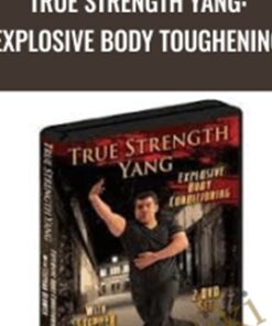 True Strength Yang: Explosive Body Toughening - Stephan Berwick