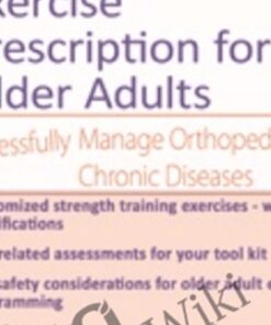 Strength Training and Exercise Prescription for Older Adults: Successfully Manage Orthopedic & Chronic Diseases - Jamie Miner
