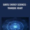 Subtle Energy Sciences - Tranquil Heart