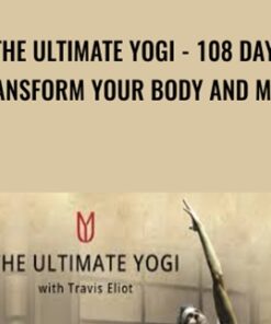The Ultimate Yogi - 108 Days Transform Your Body And Mind - Travis Elliot