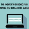 The Answer to Chronic Pain: Looking Just Beneath the Surface - Joeseph LaVacca