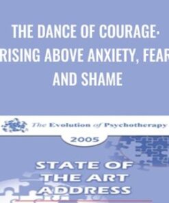 The Dance of Courage: Rising Above Anxiety, Fear and Shame - Harriet Lerner