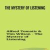 The Mystery of Listening - Alfred Tomatis & Tim Wilson