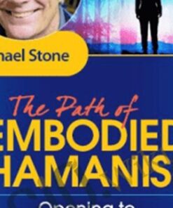 The Path of Embodied Shamanism - Michael Stone