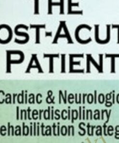 The Post-Acute Patient: Cardiac and Neurological Interdisciplinary Rehabilitation Strategies - Robin Gilbert & Susan Fralick-Ball