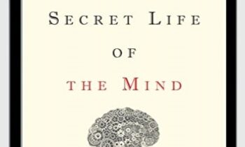 The Secret Life of the Mind: How Your Brain Thinks, Feels, and Decides