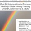 The Ultimate Grief Treatment Toolbox: Over 60 Interventions to Promote Healing & Hope Among Grieving Children, Adolescents & Adults - Erica Sirrine