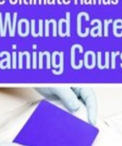The Ultimate Hands-On Wound Care Training Course - Kim Saunders & Others