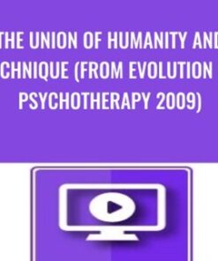 The Union of Humanity and Technique (From Evolution of Psychotherapy 2009) - Erving Polster
