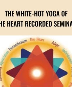 The White-Hot Yoga of the Heart Recorded Seminar