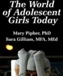 The World of Adolescent Girls Today - Mary Pipher & Sara Gilliam