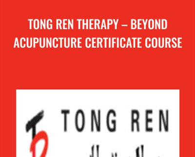 Tong Ren Therapy – Beyond Acupuncture Certificate Course - Kathy Wilson