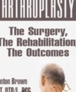 Total Shoulder Arthroplasty: The Surgery, The Rehabilitation, The Outcomes - Trent Brown