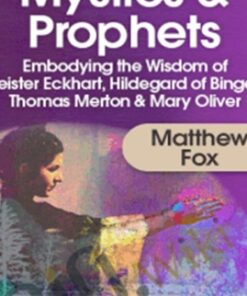 Training for Modern Mystics & Prophets - Matthew Fox
