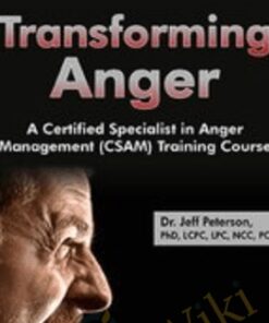 Transforming Anger: A Certified Specialist in Anger Management (CSAM) Training Course - Jeff Peterson