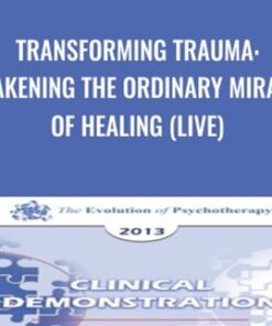 Transforming Trauma: Awakening the Ordinary Miracle of Healing - Peter Levine