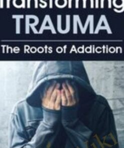 Transforming Trauma: The Roots of Addiction - Peter Levine