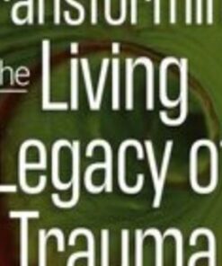 Transforming the ‘Living Legacy’ of Trauma - Janina Fisher